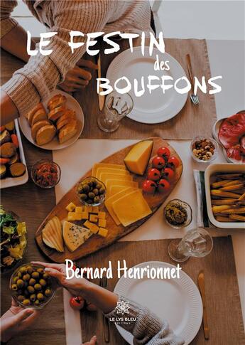 Couverture du livre « Le festin des bouffons » de Bernard Henrionnet aux éditions Le Lys Bleu