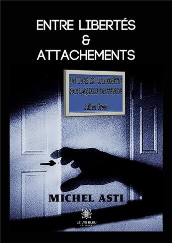 Couverture du livre « Entre libertés et attachements » de Michel Asti aux éditions Le Lys Bleu