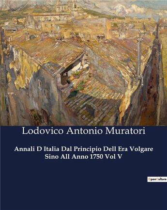 Couverture du livre « Annali D Italia Dal Principio Dell Era Volgare Sino All Anno 1750 Vol V » de Muratori L A. aux éditions Culturea