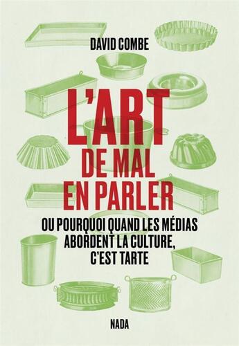 Couverture du livre « L'art de mal en parler : ou pourquoi quand les médias abordent la culture, ça est tarte » de David Combet aux éditions Nada