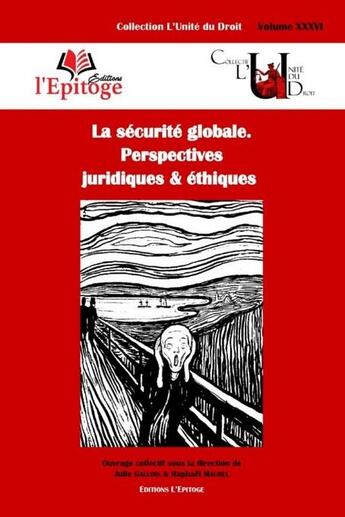 Couverture du livre « La sécurité globale. perspectives juridiques & éthiques t.36 » de Julie Gallois et Raphael Maurel aux éditions Epitoge