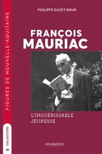 Couverture du livre « François Mauriac : L'inguérissable jeunesse » de Philippe Dazet-Brun aux éditions Memoring Editions