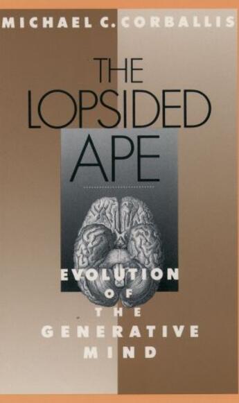 Couverture du livre « The Lopsided Ape: Evolution of the Generative Mind » de Corballis Michael C aux éditions Oxford University Press Usa