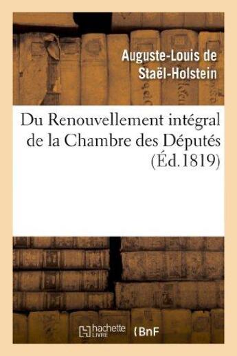 Couverture du livre « Du renouvellement intégral de la chambre des députés » de Auguste-Louis De Staël-Holstein aux éditions Hachette Bnf