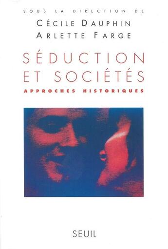 Couverture du livre « Séduction et sociétés ; approches historiques » de Arlette Farge et Cecile Dauphin aux éditions Seuil