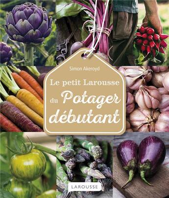 Couverture du livre « Le petit Larousse du potager débutant » de Simon Akeroyd aux éditions Larousse