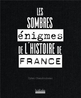 Couverture du livre « Les sombres énigmes de l'histoire de France » de Dylan Chandoiseau aux éditions Hoebeke