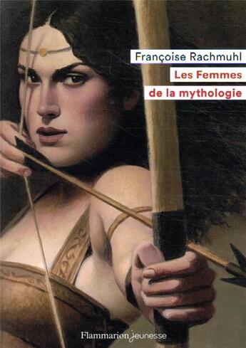 Couverture du livre « Les femmes de la mythologie » de Francoise Rachmuhl aux éditions Flammarion Jeunesse