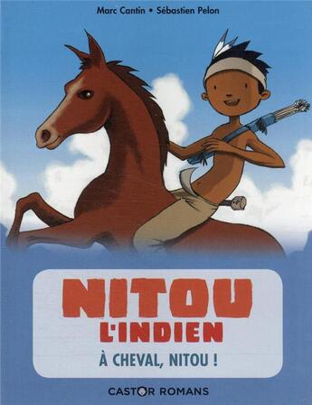 Couverture du livre « Nitou l'Indien t.9 ; nitou l'indien - t09 - a cheval, nitou ! » de Marc Cantin et Sebastien Pelon aux éditions Pere Castor