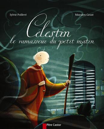 Couverture du livre « Célestin le ramasseur du petit matin » de Mayalen Goust et Sylvie Poilleve aux éditions Pere Castor