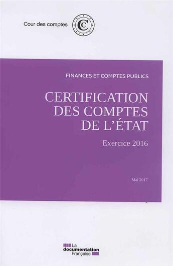 Couverture du livre « Certification des comptes de l'Etat ; exercice 2016 » de Cour Des Comptes aux éditions Documentation Francaise