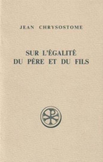 Couverture du livre « Sur l'égalité du père et du fils » de Jean Chrysostome aux éditions Cerf