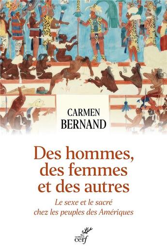 Couverture du livre « Des hommes, des femmes et des autres : Le sexe et le sacré chez les peuples des Amériques » de Carmen Bernand aux éditions Cerf