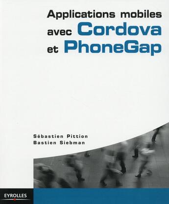 Couverture du livre « Applications mobiles avec cordova et phonegap » de Sebastien Pittion et Bastien Siebman aux éditions Eyrolles