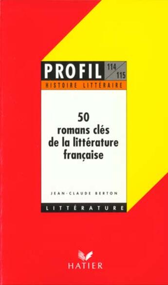 Couverture du livre « 50 romans clés de la littérature française » de Jean-Claude Berton aux éditions Hatier