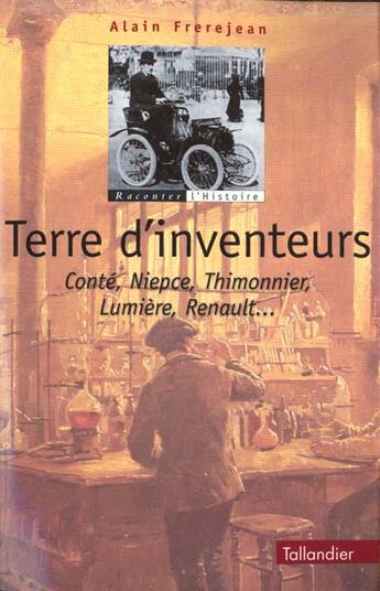 Couverture du livre « Terre d inventeurs conte niepce thimonnier lumiere renault » de Alain Frerejean aux éditions Tallandier