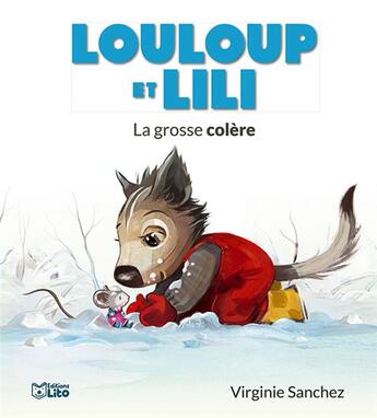 Couverture du livre « Louloup et Lili ; la grosse colère » de Virginie Sanchez aux éditions Lito