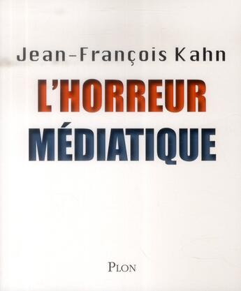 Couverture du livre « L'horreur médiatique » de Jean-Francois Kahn aux éditions Plon