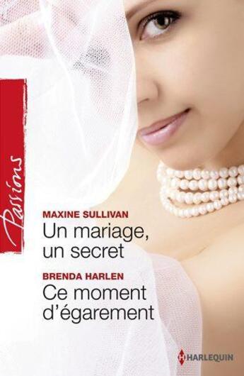 Couverture du livre « Un mariage, un secret ; ce moment d'égarement » de Brenda Harlen et Maxine Sullivan aux éditions Harlequin