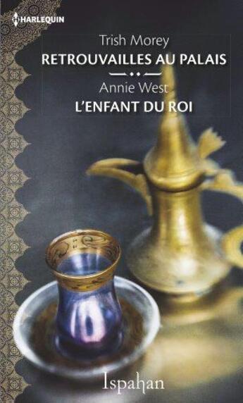 Couverture du livre « Retrouvailles au palais ; l'enfant du roi » de Morey Trish et Annie West aux éditions Harlequin