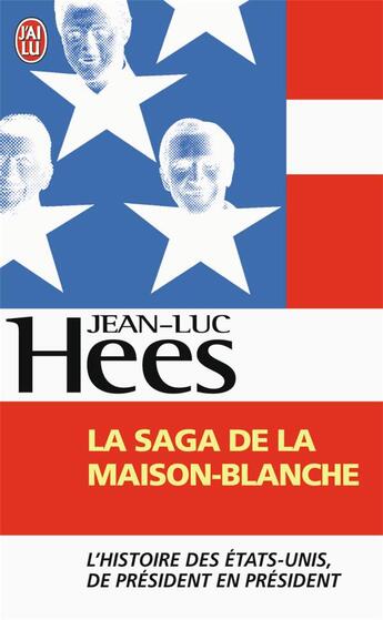 Couverture du livre « La saga de la Maison-Blanche ; l'histoire des Etats-Unis de président en président » de Jean-Luc Hees aux éditions J'ai Lu