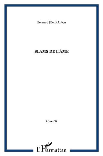 Couverture du livre « Slams de l'âme » de Bernard Anton aux éditions L'harmattan