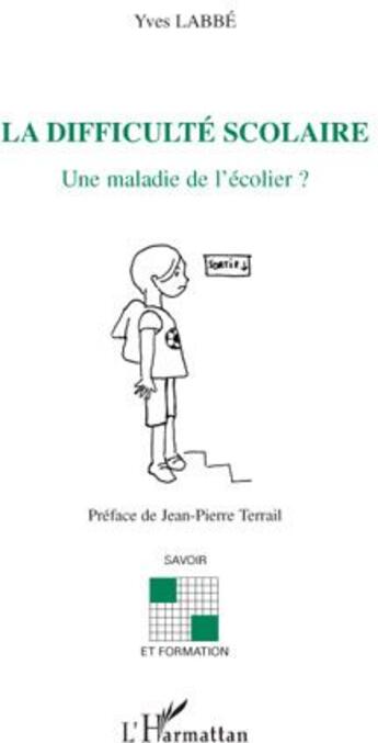 Couverture du livre « La difficulté scolaire ; une maladie de l'écolier ? » de Yves Labbe aux éditions L'harmattan