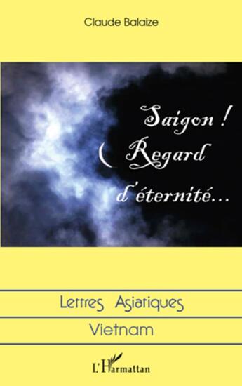 Couverture du livre « Saigon ! regard d'éternité... » de Claude Balaize aux éditions L'harmattan