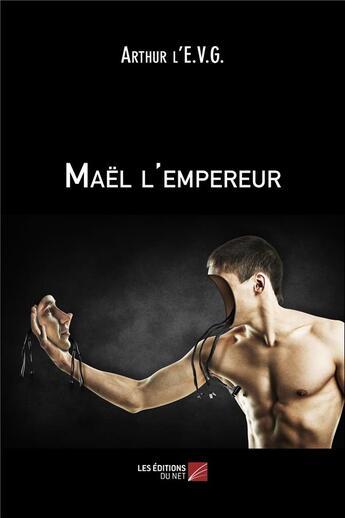 Couverture du livre « Maël l'empereur » de Arthur L'E.V.G. aux éditions Editions Du Net