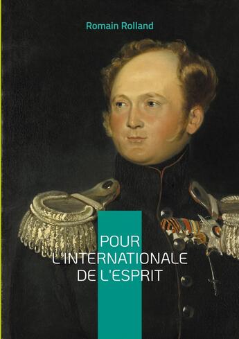 Couverture du livre « Pour l'Internationale de l'Esprit : Une analyse passionnée de la révolution russe et de son impact sur la pensée révolutionnaire internationale » de Romain Rolland aux éditions Books On Demand