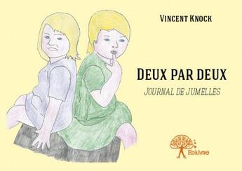 Couverture du livre « Deux par deux - journal de jumelles » de Vincent Knock aux éditions Edilivre