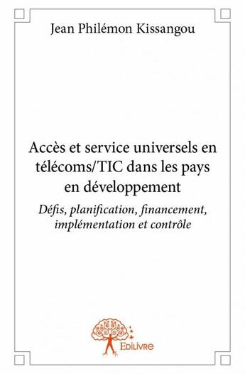 Couverture du livre « Accès et service universels en telecoms/TIC dans les pays en développement » de Jean Philemon Kissangou aux éditions Edilivre