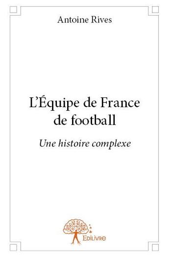 Couverture du livre « L'équipe de France de football » de Antoine Rives aux éditions Edilivre