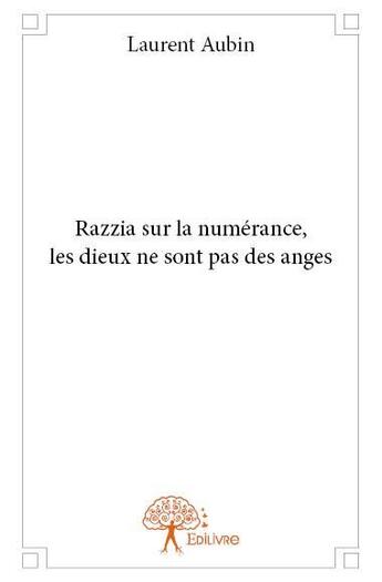 Couverture du livre « Razzia sur la numérance ; les dieux ne sont pas des anges » de Laurent Aubin aux éditions Edilivre