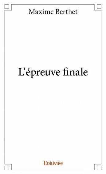 Couverture du livre « L'épreuve finale » de Maxime Berthet aux éditions Edilivre