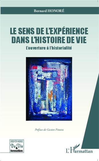 Couverture du livre « Sens de l'expérience dans l'histoire de vie ; l'ouverture à l'historialité » de Bernard Honoré aux éditions L'harmattan