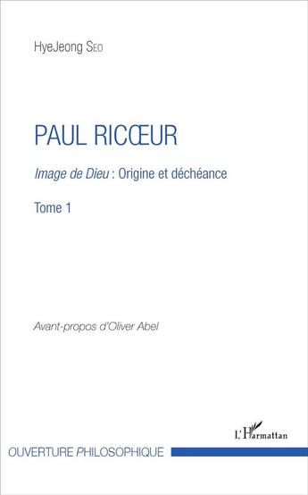 Couverture du livre « Paul Ricoeur Tome 1 ; image de Dieu : origine et déchéance » de Hyejeong Seo aux éditions L'harmattan