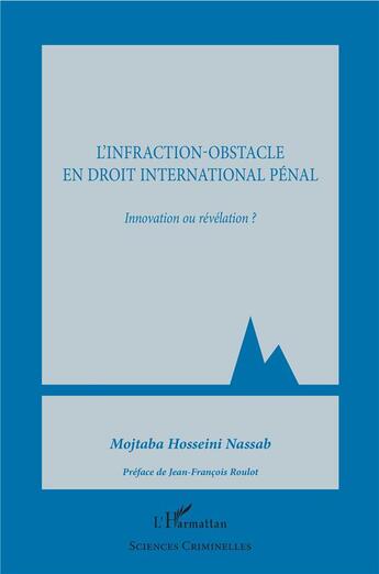 Couverture du livre « L'infraction-obstacle en droit international pénal ; innovation ou révelation ? » de Mojtaba Hosseini Nassab aux éditions L'harmattan