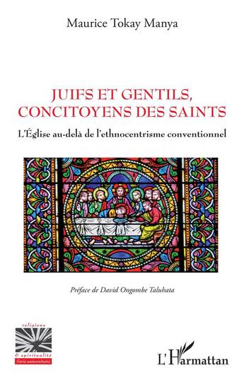 Couverture du livre « Juifs et gentils, concitoyens des saints : l'église au-delà de l'ethnocentrisme conventionnel » de Maurice Tokay Manya aux éditions L'harmattan