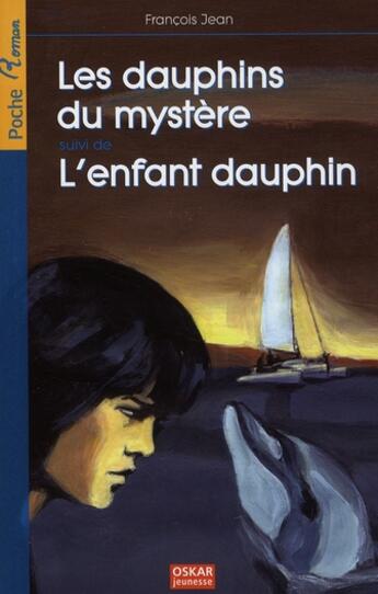 Couverture du livre « Dauphins du mystere suivi de l'enfant dauphin » de François Jean aux éditions Oskar