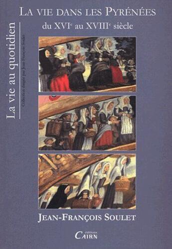 Couverture du livre « La vie dans les pyrénées du XVIe au XVIIe siècle » de J-F Soulet aux éditions Cairn