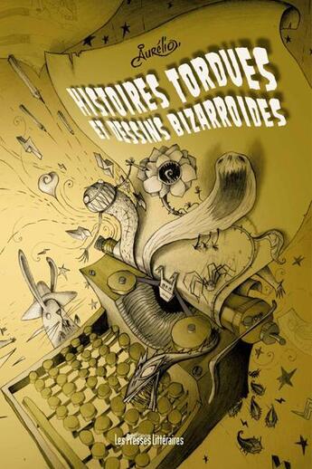 Couverture du livre « Histoires tordues et dessins bizarroïdes » de Aurelio aux éditions Presses Litteraires