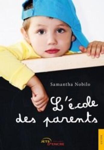 Couverture du livre « L'école des parents » de Samantha Nobilo aux éditions Jets D'encre