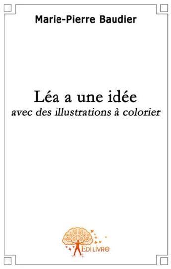 Couverture du livre « Léa a une idée » de Marie-Pierre Baudier aux éditions Edilivre