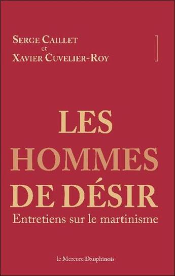 Couverture du livre « Les hommes de désir ; entretiens sur le martinisme » de Serge Caillet et Xavier Cuvelier-Roy aux éditions Mercure Dauphinois