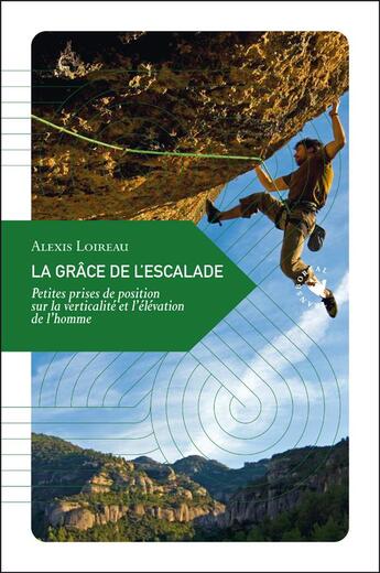 Couverture du livre « La grâce de l'escalade ; petites prises de position sur la verticalité et l'élévation de l'homme » de Alexis Loireau aux éditions Transboreal