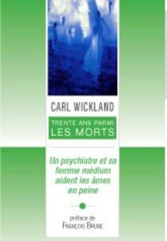 Couverture du livre « 30 ans parmi les morts ; un psychiatre et sa femme médium aident les âmes en peine » de Carl Wickland aux éditions Exergue