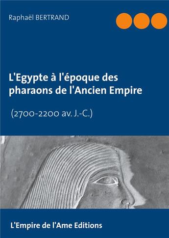 Couverture du livre « L'Egypte à l'époque des pharaons de l'Ancien Empire (2700-2200 av. J.-C.) » de Raphaël Bertrand aux éditions L'empire De L'ame