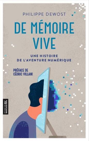 Couverture du livre « De mémoire vive : une histoire de l'aventure numérique » de Philippe Dewost aux éditions Premiere Partie