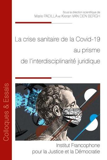 Couverture du livre « La crise sanitaire de la Covid-19 au prisme de l'interdisciplinarite juridique » de Marie Padilla et Kieran Van Den Bergh aux éditions Ifjd